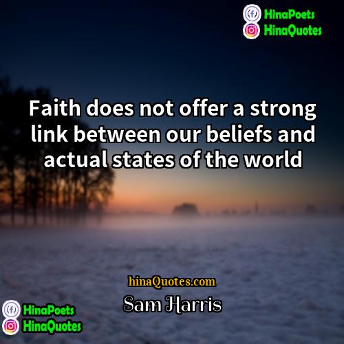 Sam Harris Quotes | Faith does not offer a strong link